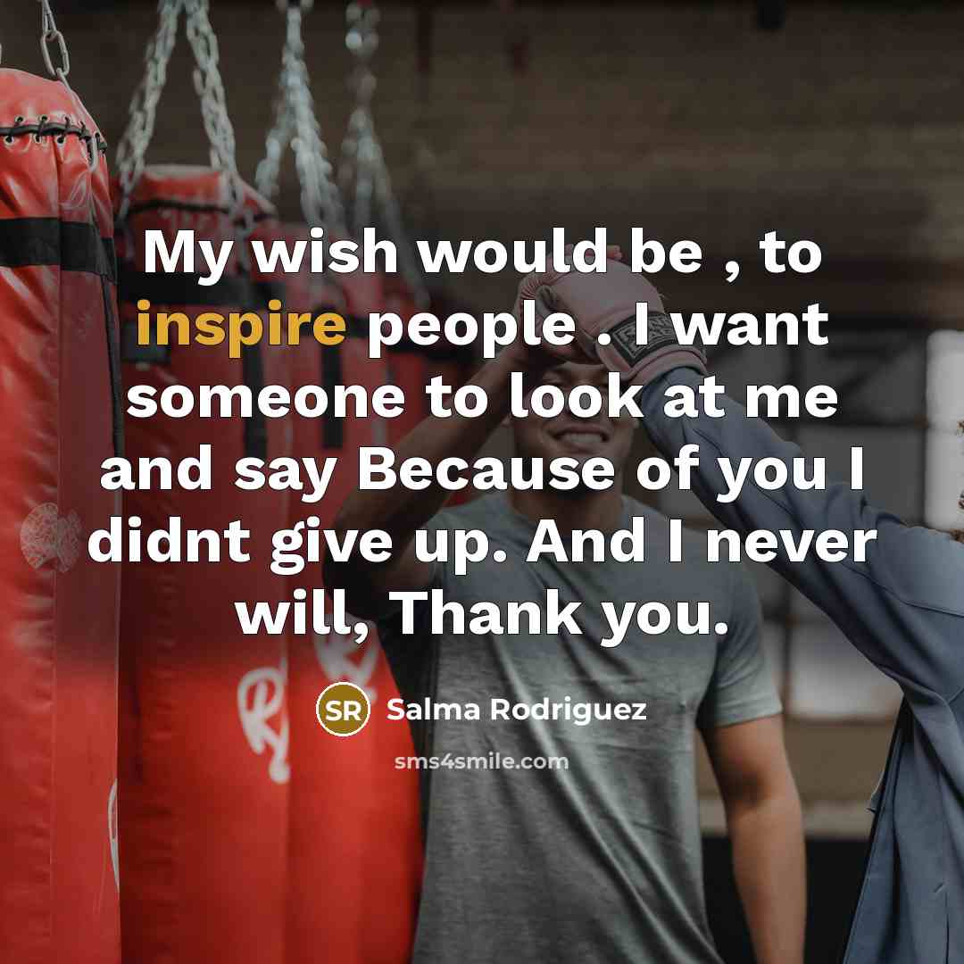 “My wish would be , to inspire people . I…” quote by Salma Rodriguez