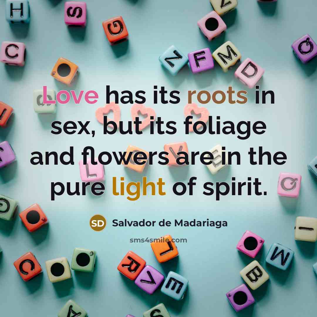 “Love has its roots in sex, but its foliage and…” quote by Salvador de Madariaga