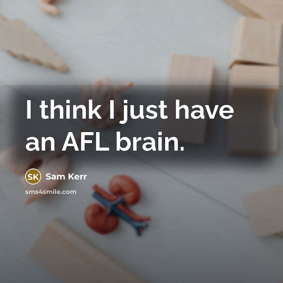 “I think I just have an AFL brain.…” quote by Sam Kerr