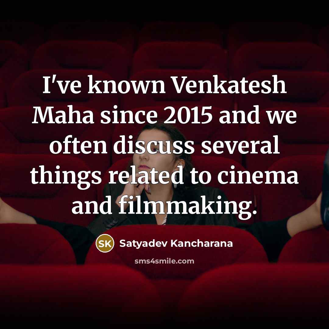 “I've known Venkatesh Maha since 2015 and we often discuss…” quote by Satyadev Kancharana