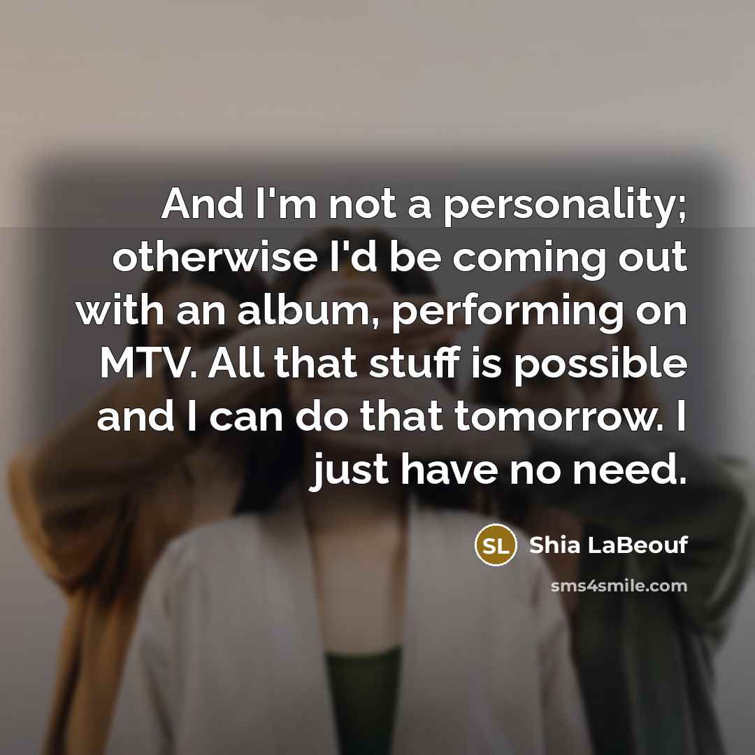 “And I'm not a personality; otherwise I'd be coming out…” quote by Shia LaBeouf