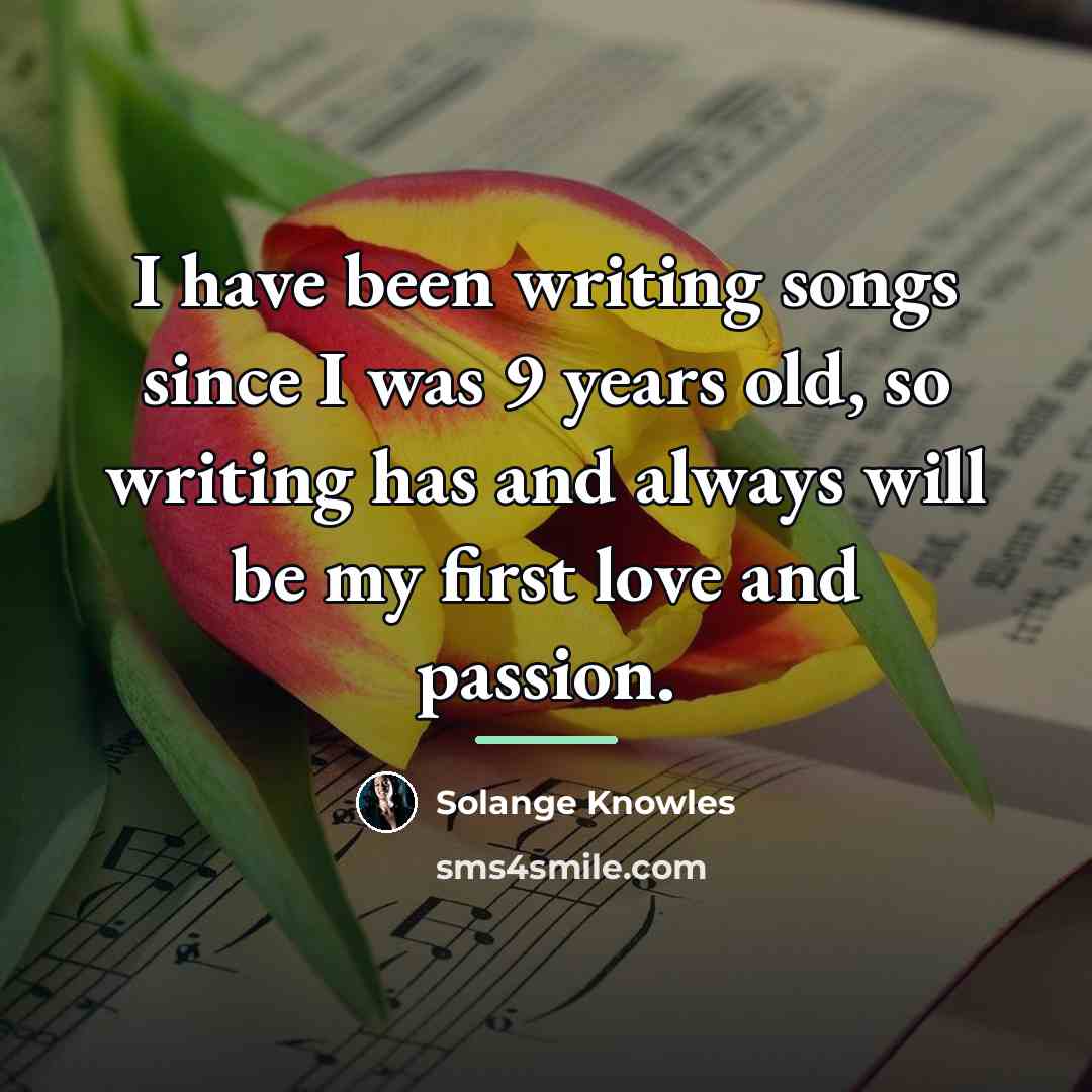 “I have been writing songs since I was 9 years…” quote by Solange Knowles