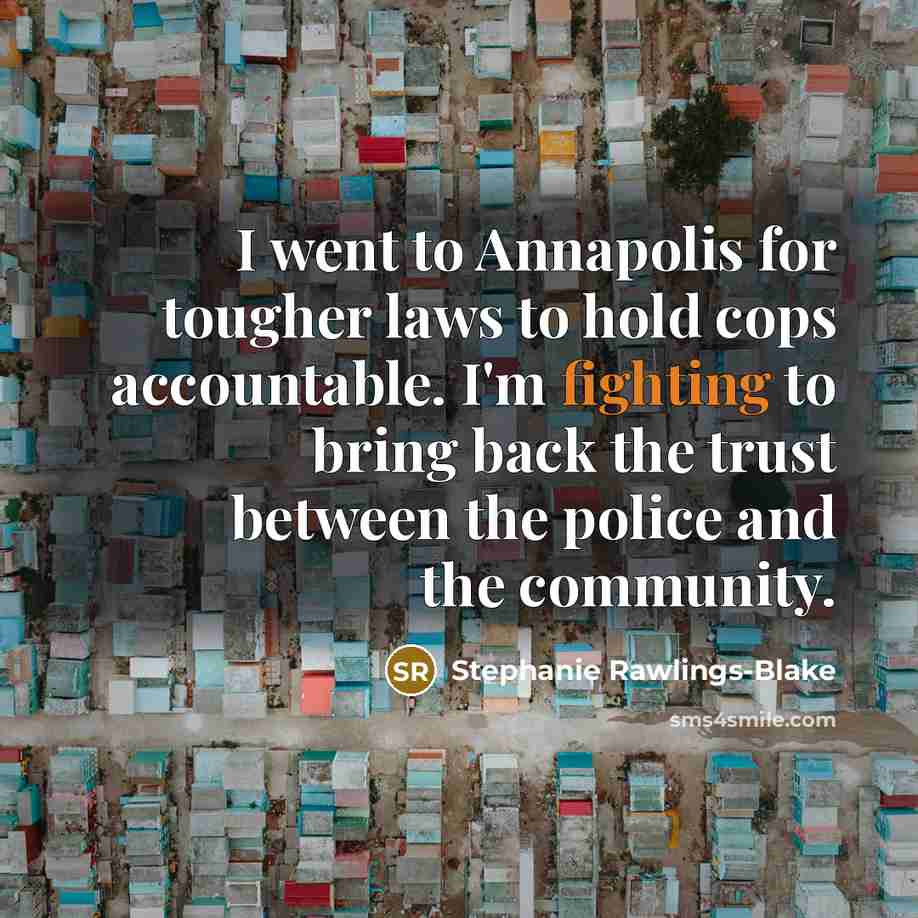 “I went to Annapolis for tougher laws to hold cops…” quote by Stephanie Rawlings-Blake