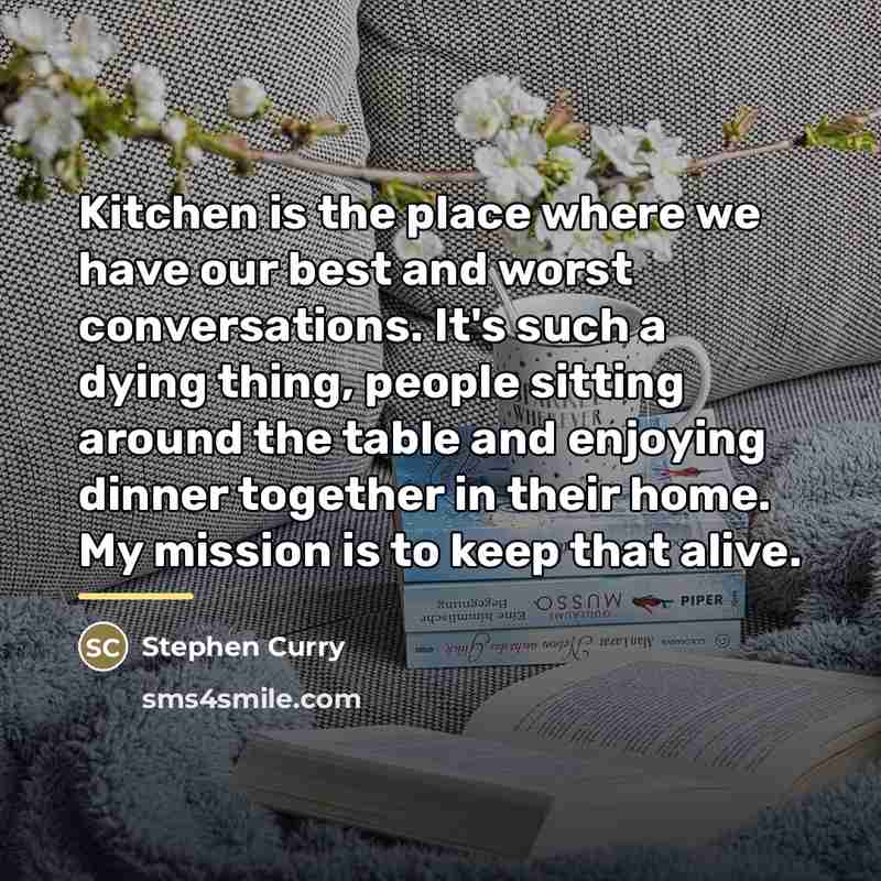 “Kitchen is the place where we have our best and…” quote by Stephen Curry