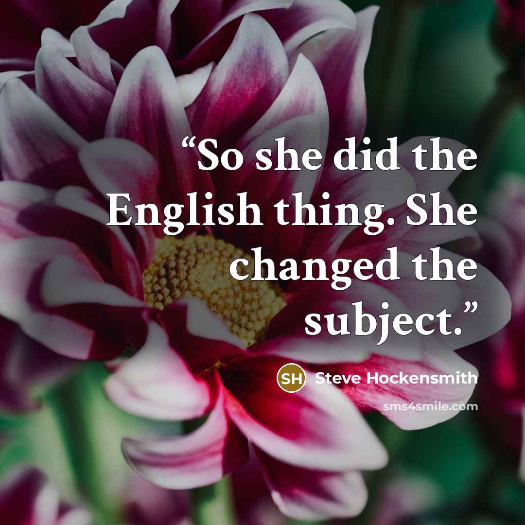 “So she did the English thing. She changed the subject.” quote by Steve Hockensmith