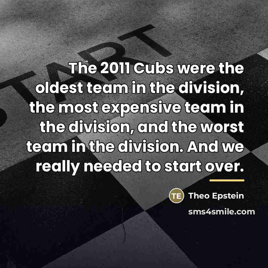 “The 2011 Cubs were the oldest team in the division,…” quote by Theo Epstein