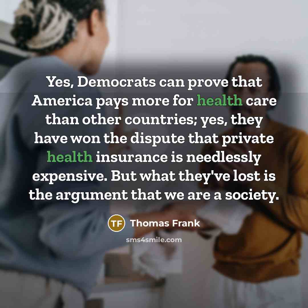 “Yes, Democrats can prove that America pays more for health…” quote by Thomas Frank