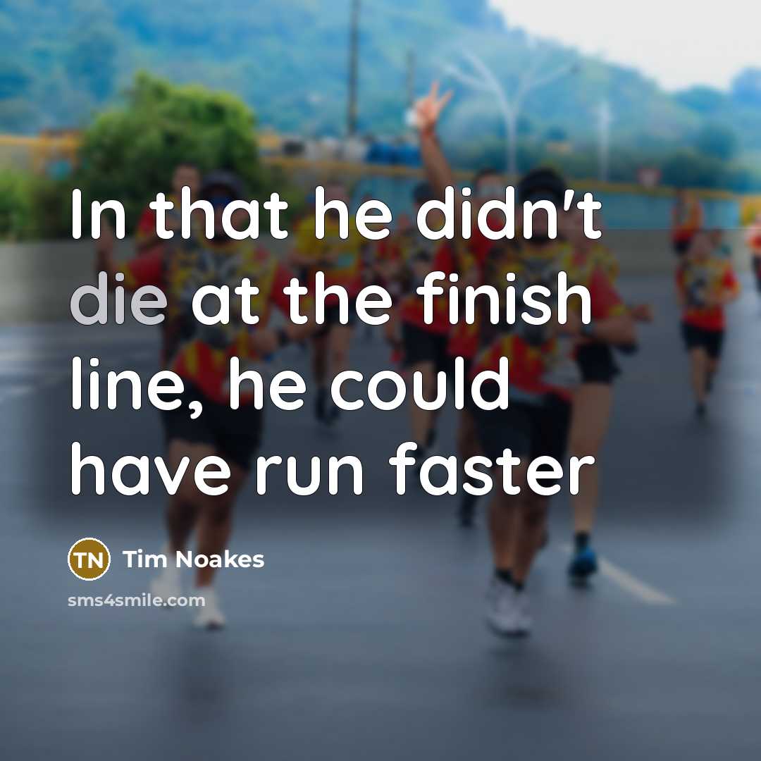 “In that he didn't die at the finish line, he…” quote by Tim Noakes