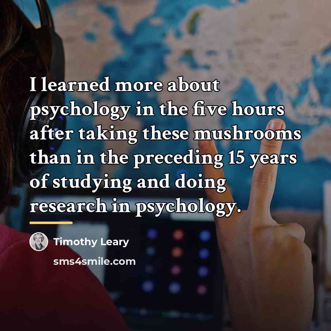 “I learned more about psychology in the five hours after…” quote by Timothy Leary