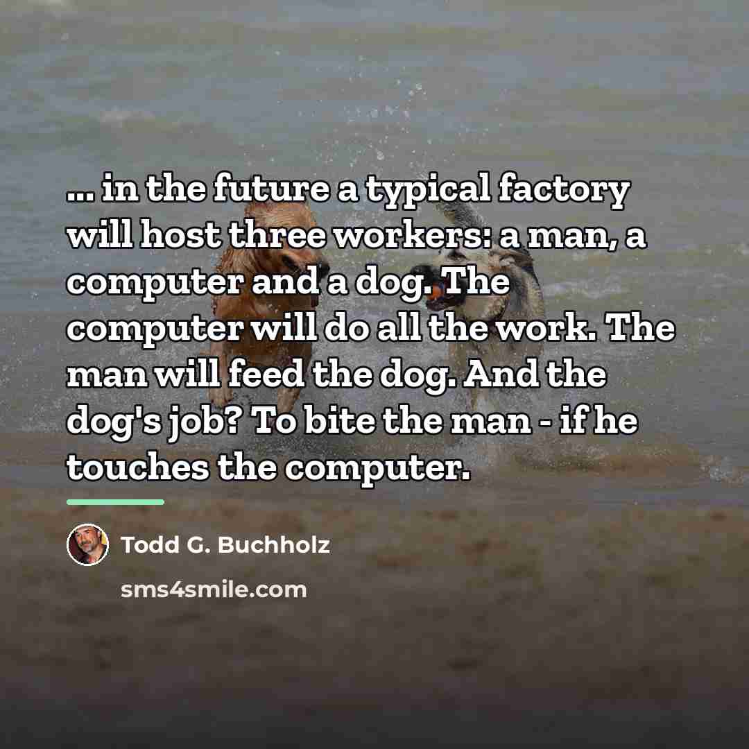 “... in the future a typical factory will host three…” quote by Todd G. Buchholz