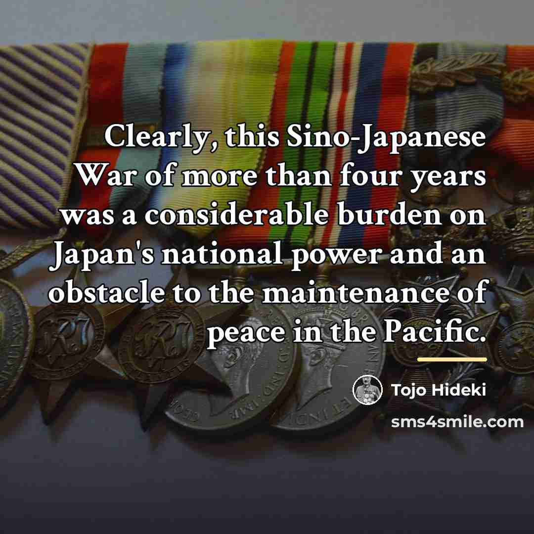 “Clearly, this Sino-Japanese War of more than four years was…” quote by Tojo Hideki