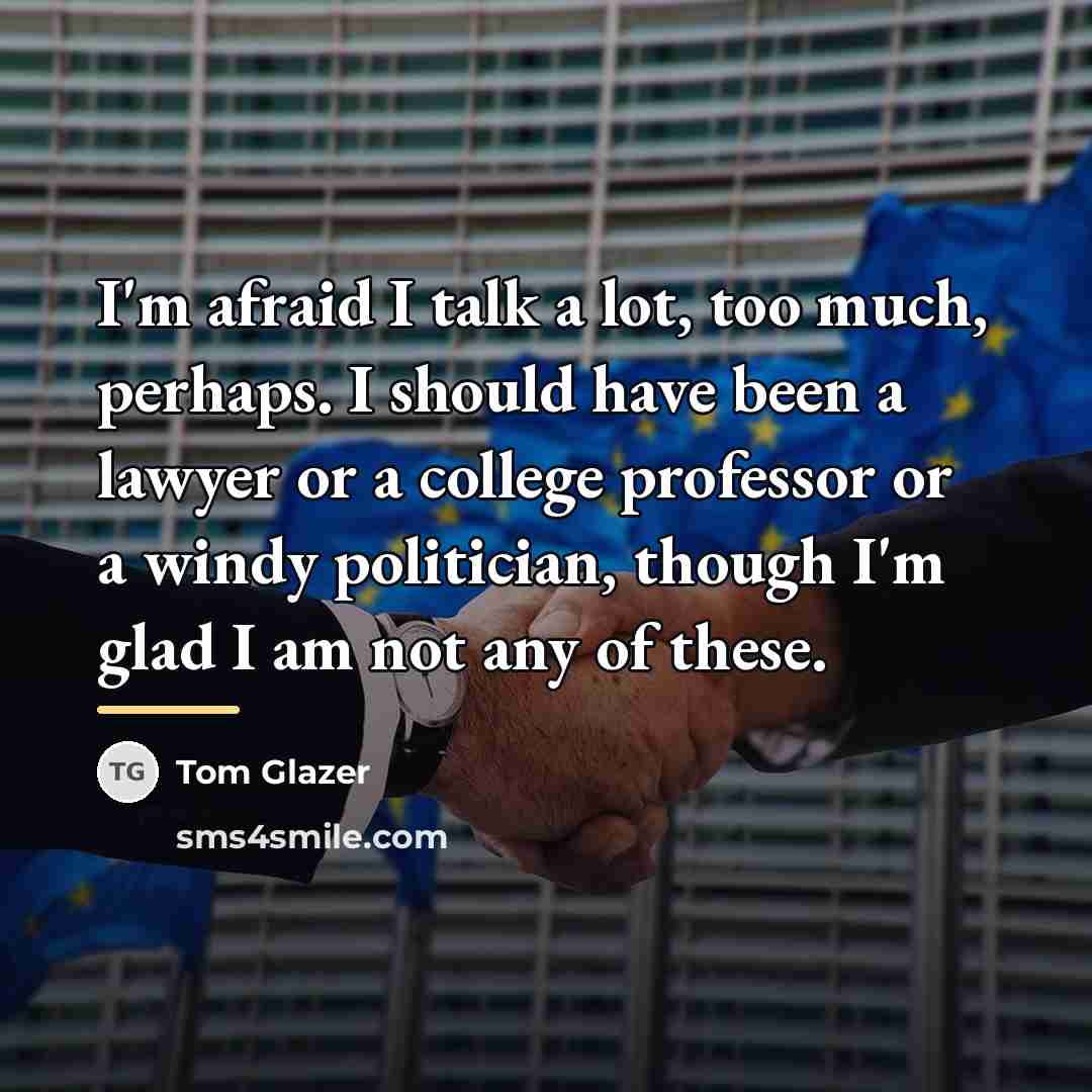 “I'm afraid I talk a lot, too much, perhaps. I…” quote by Tom Glazer