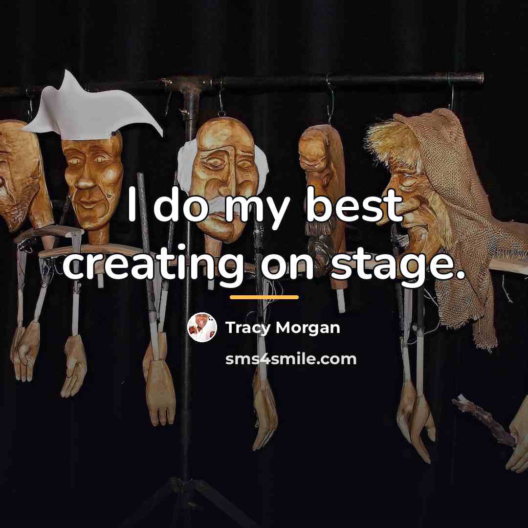 “I do my best creating on stage.…” quote by Tracy Morgan