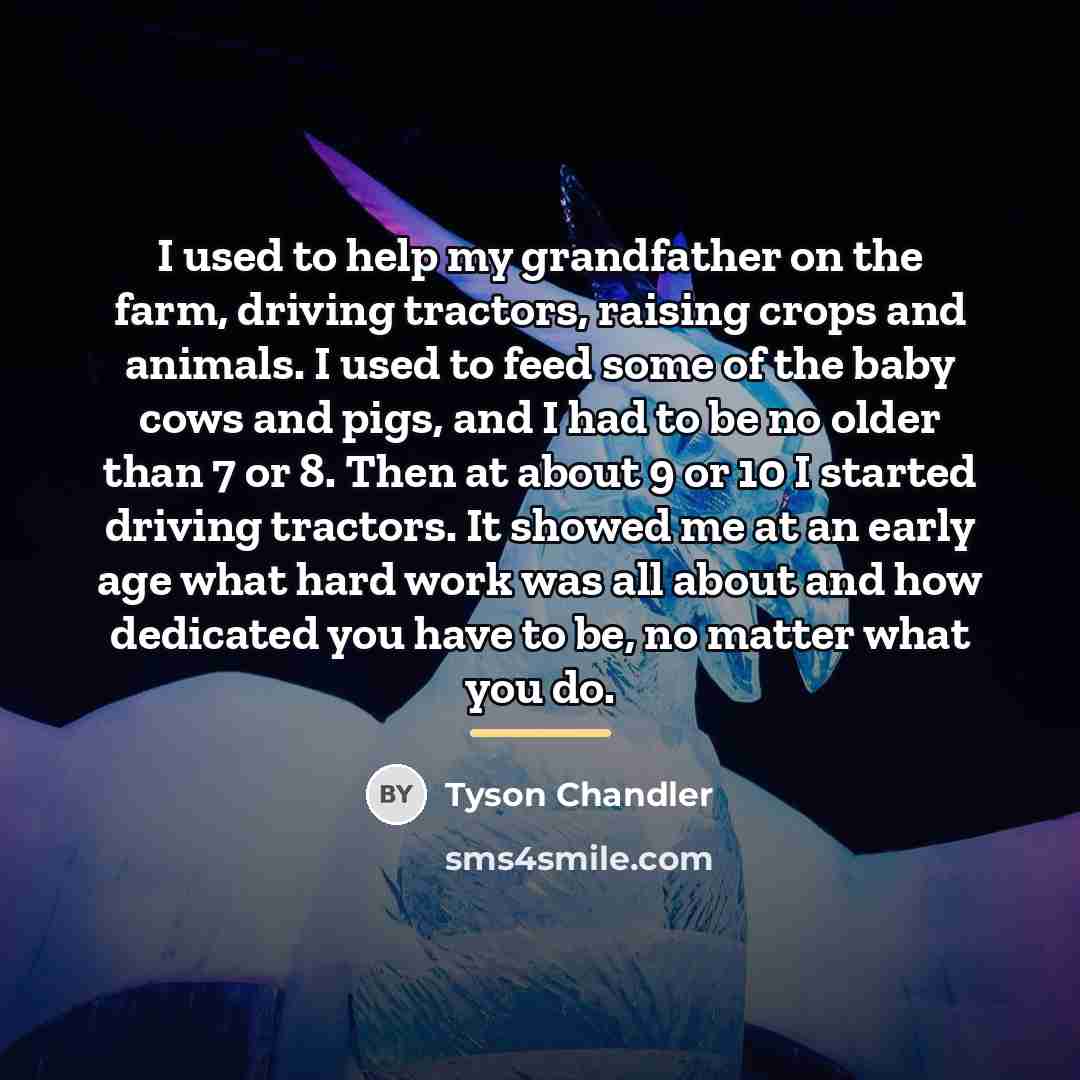 “I used to help my grandfather on the farm, driving…” quote by Tyson Chandler