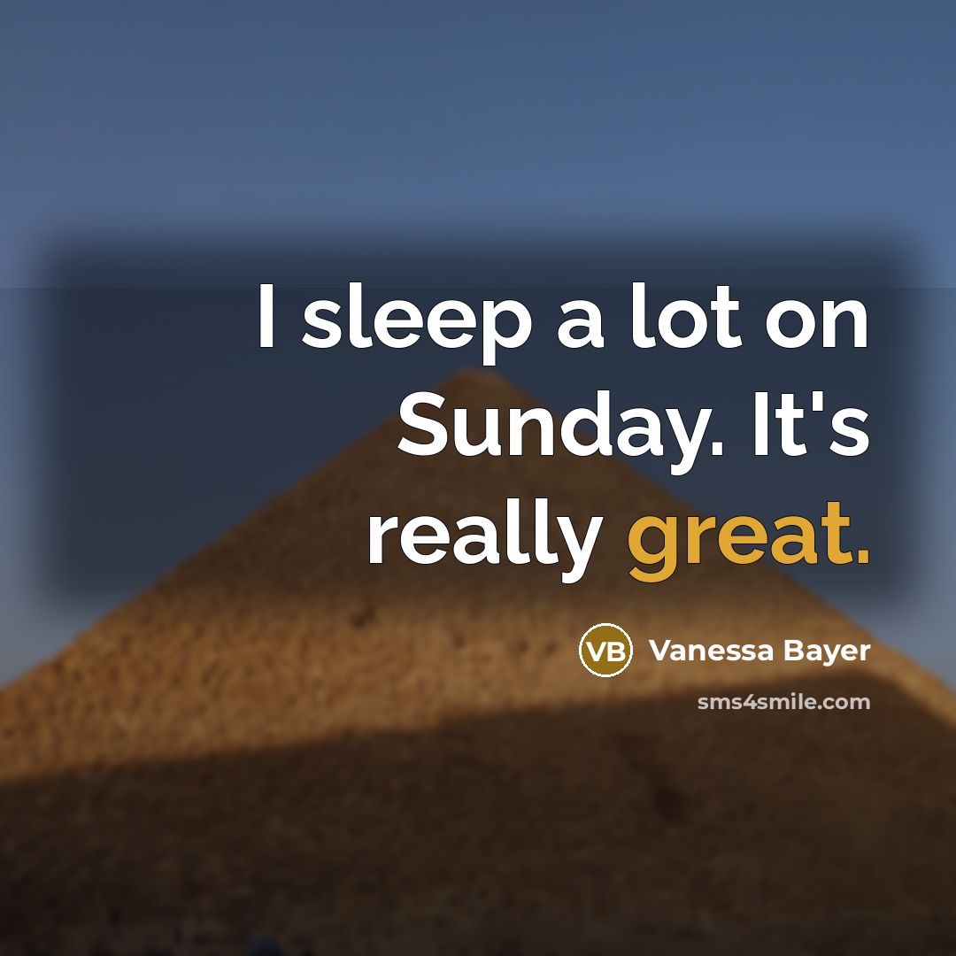 “I sleep a lot on Sunday. It's really great.…” quote by Vanessa Bayer