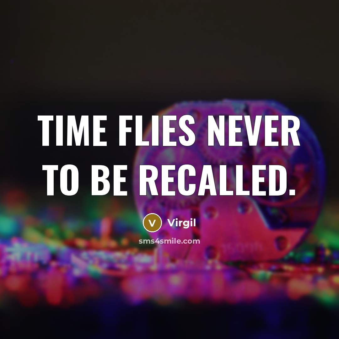 “Time flies never to be recalled.…” quote by Virgil
