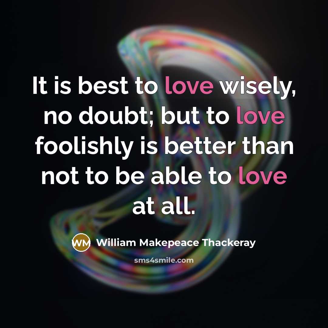 “It is best to love wisely, no doubt; but to…” quote by William Makepeace Thackeray