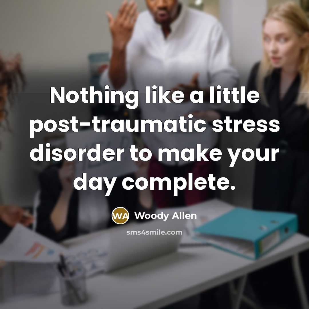 “Nothing like a little post-traumatic stress disorder to make your…” quote by Woody Allen