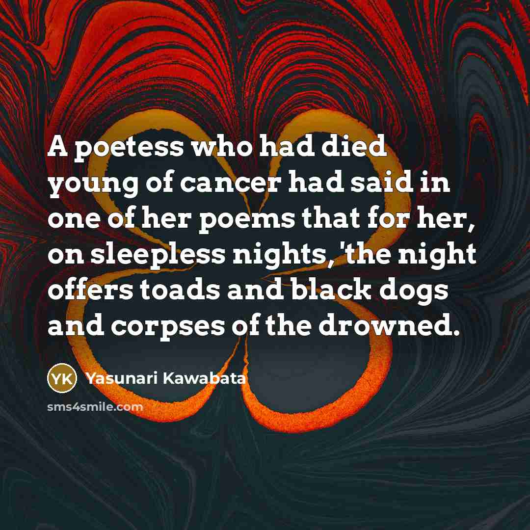“A poetess who had died young of cancer had said…” quote by Yasunari Kawabata