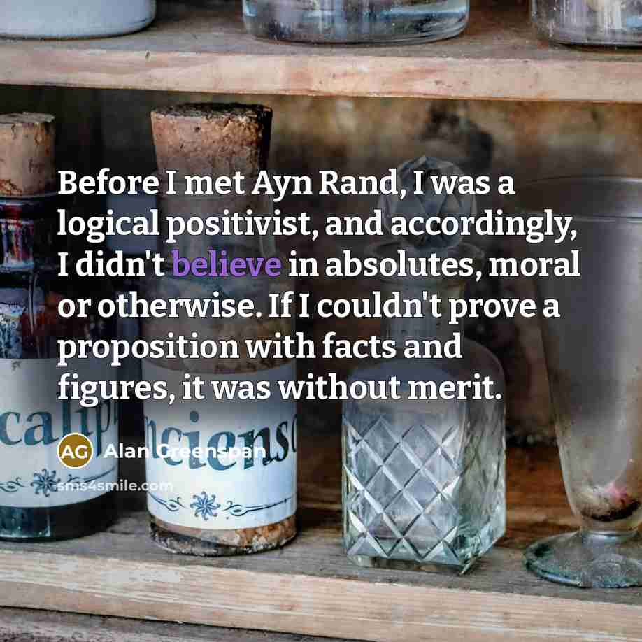 “Before I met Ayn Rand, I was a logical positivist,…” quote by Alan Greenspan