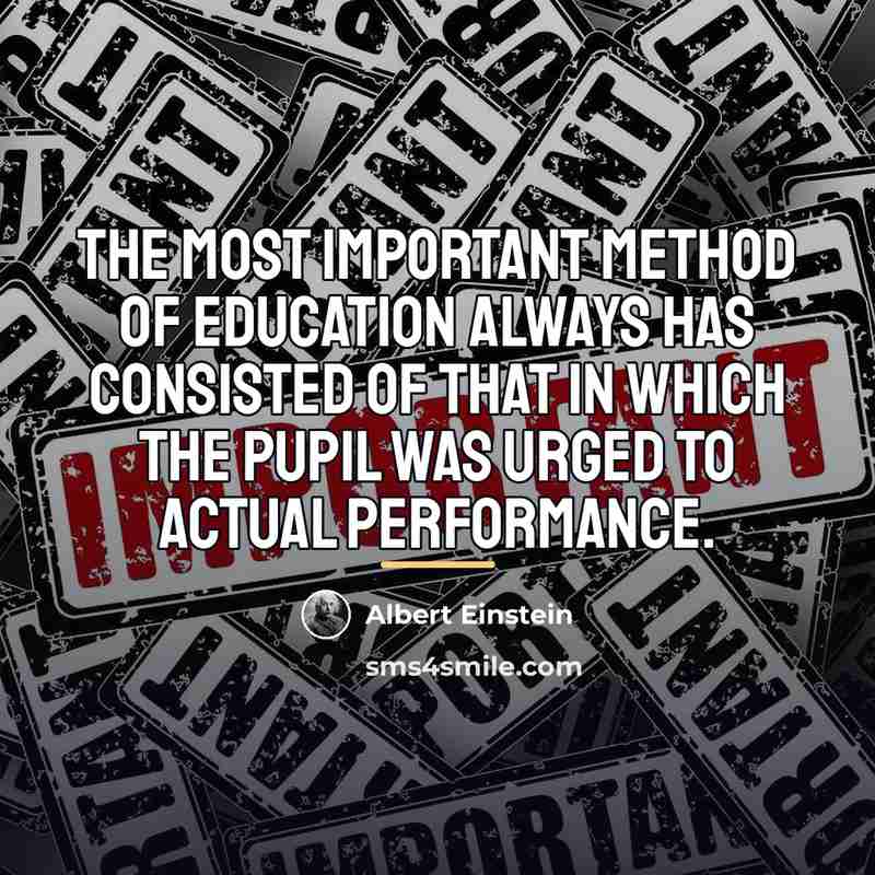 “The most important method of education always has consisted of…” quote by Albert Einstein