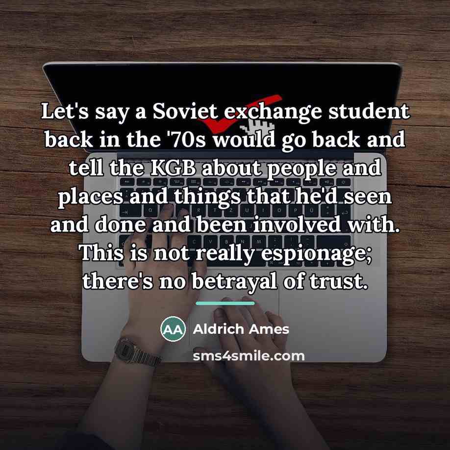 “Let's say a Soviet exchange student back in the '70s…” quote by Aldrich Ames