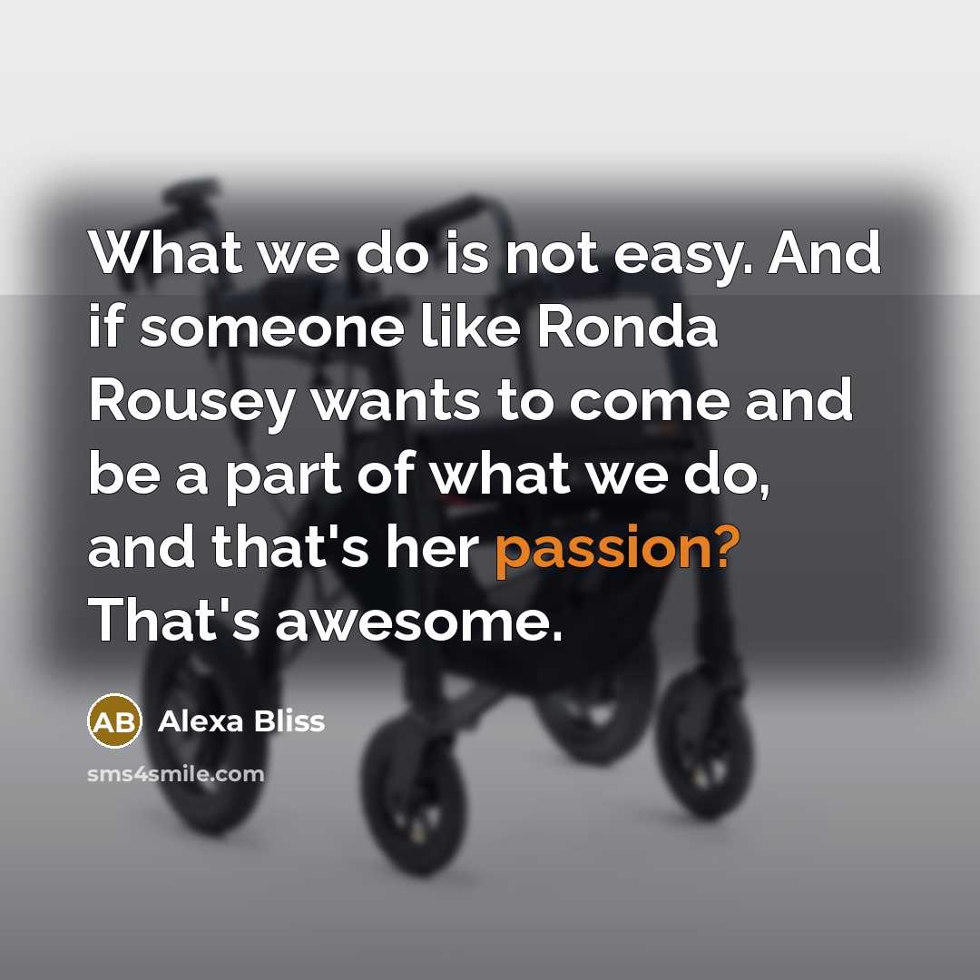 “What we do is not easy. And if someone like…” quote by Alexa Bliss