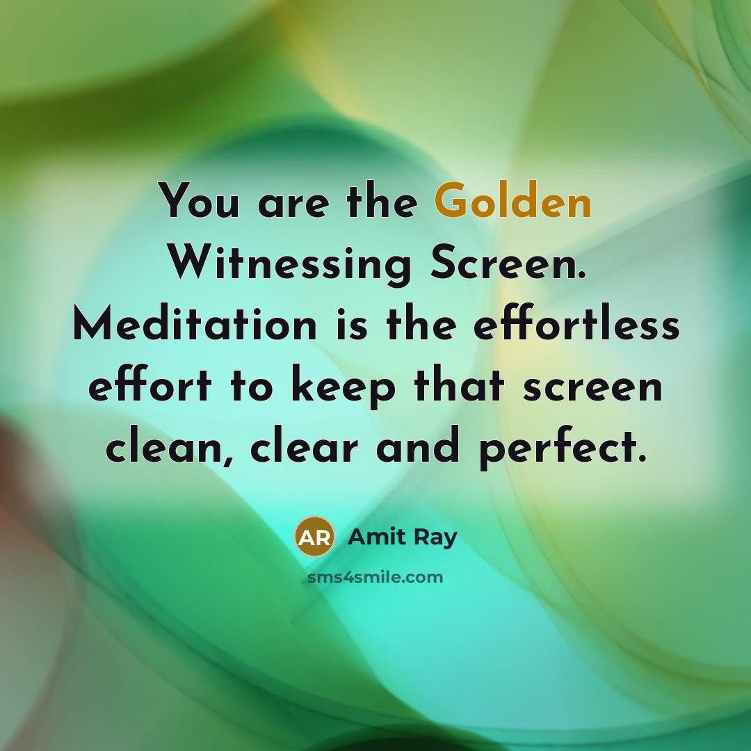“You are the Golden Witnessing Screen. Meditation is the effortless…” quote by Amit Ray