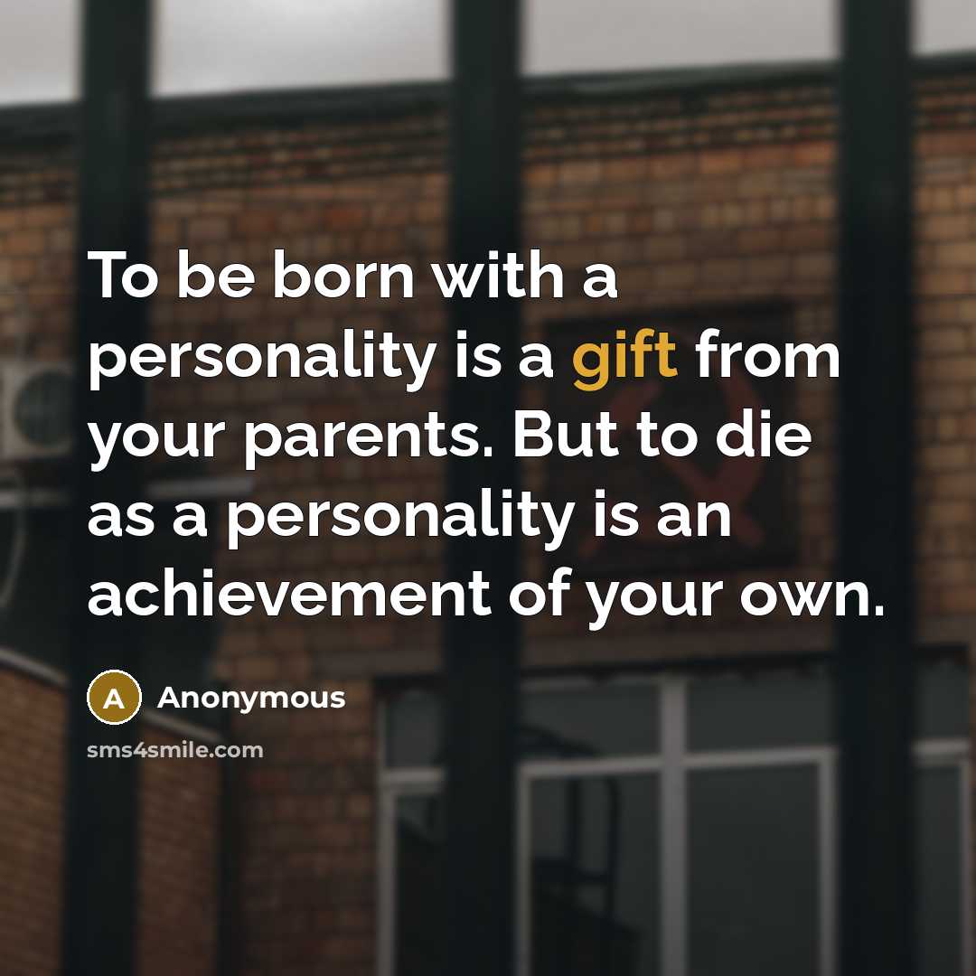“To be born with a personality is a gift from…” quote by Anonymous