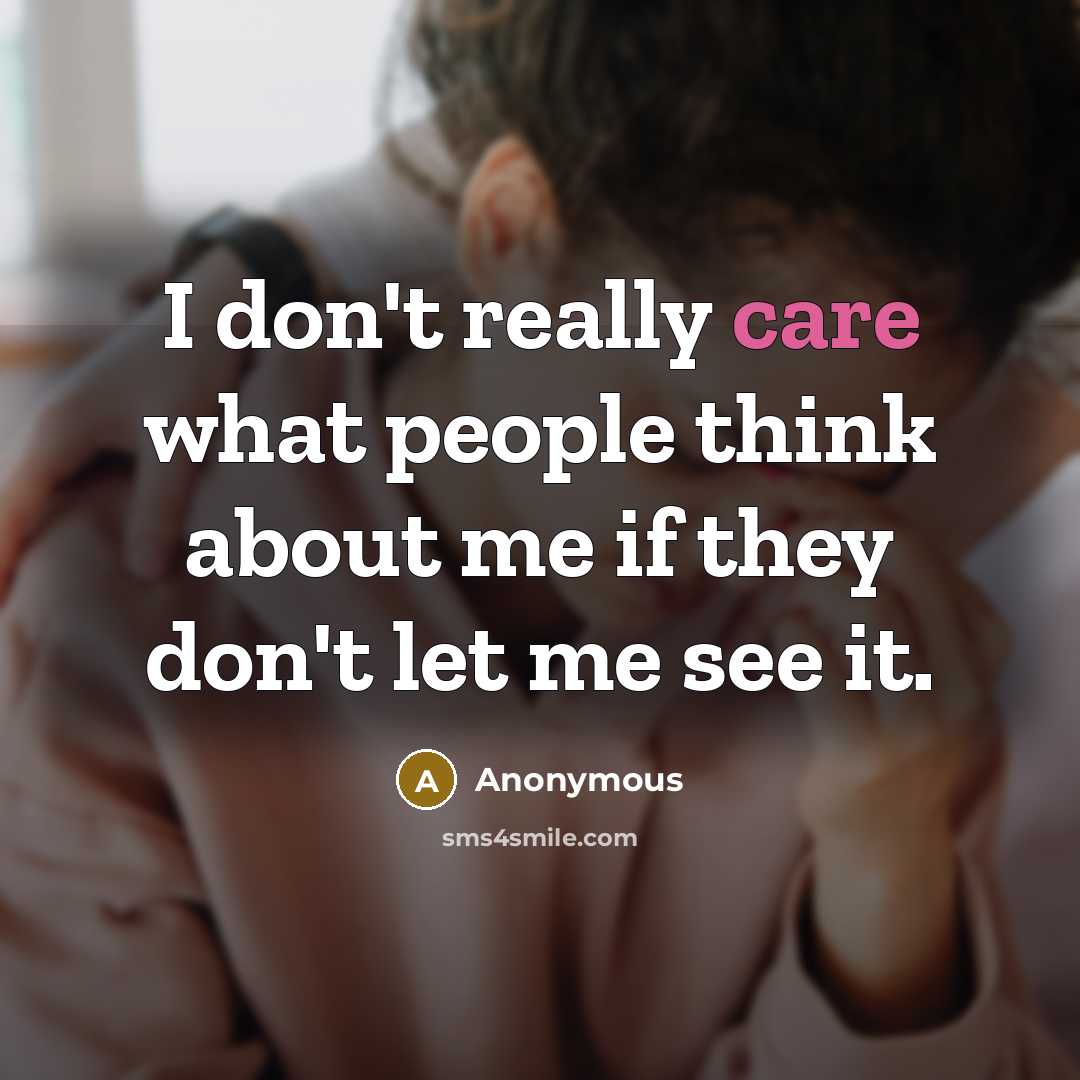 “I don't really care what people think about me if…” quote by Anonymous