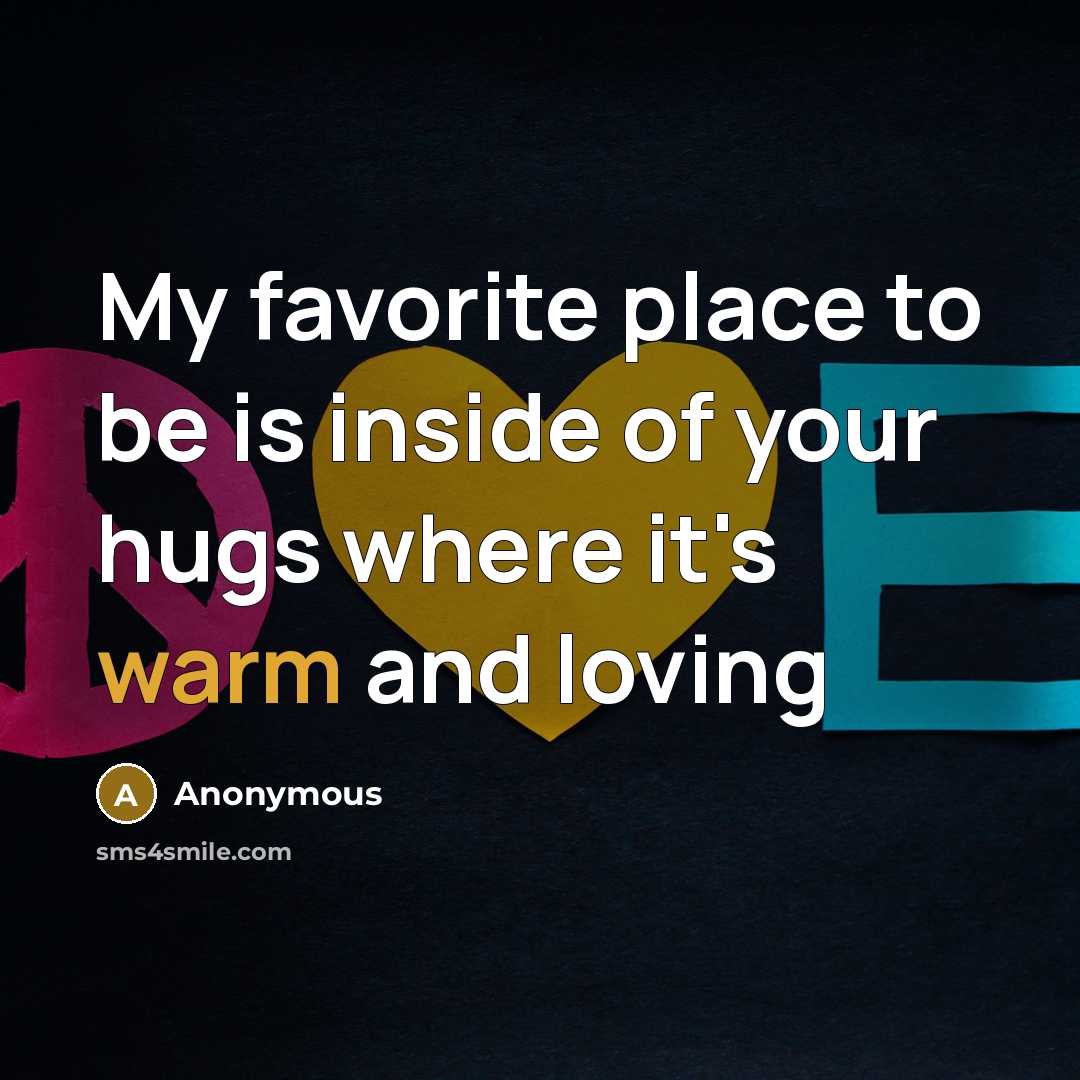 “My favorite place to be is inside of your hugs…” quote by Anonymous