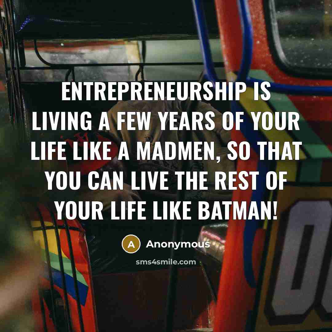 “Entrepreneurship is living a few years of your life like…” quote by Anonymous