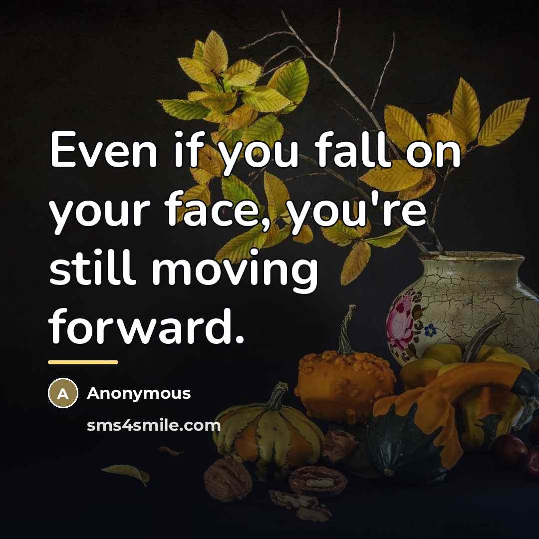“Even if you fall on your face, you're still moving…” quote by Anonymous