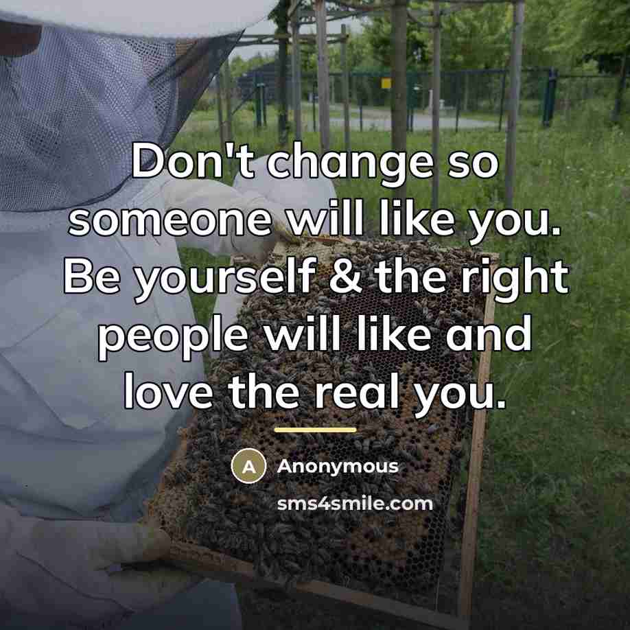 “Don't change so someone will like you. Be yourself &…” quote by Anonymous