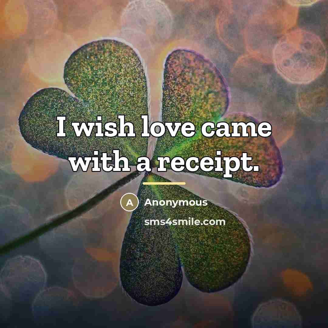 “I wish love came with a receipt.…” quote by Anonymous