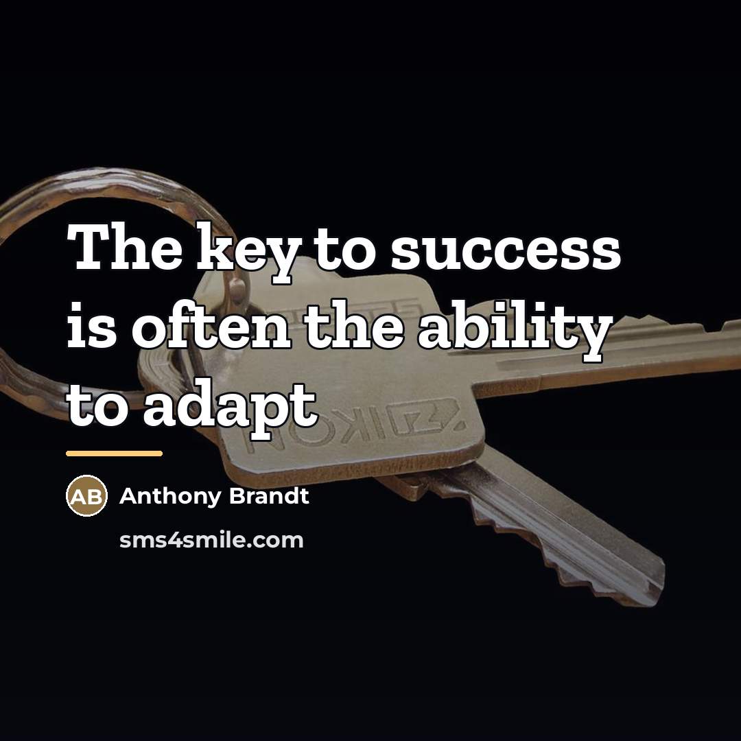 “The key to success is often the ability to adapt…” quote by Anthony Brandt