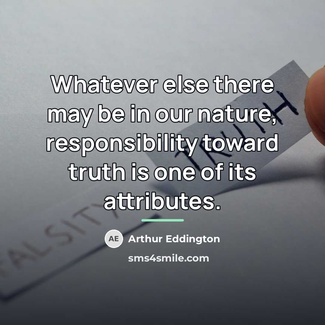 “Whatever else there may be in our nature, responsibility toward…” quote by Arthur Eddington
