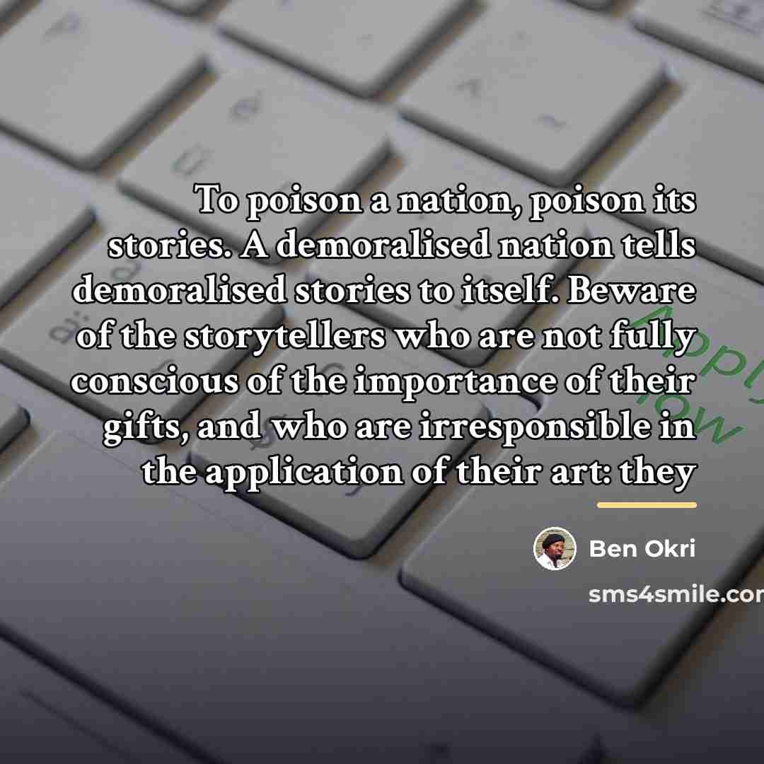 “To poison a nation, poison its stories. A demoralised nation…” quote by Ben Okri