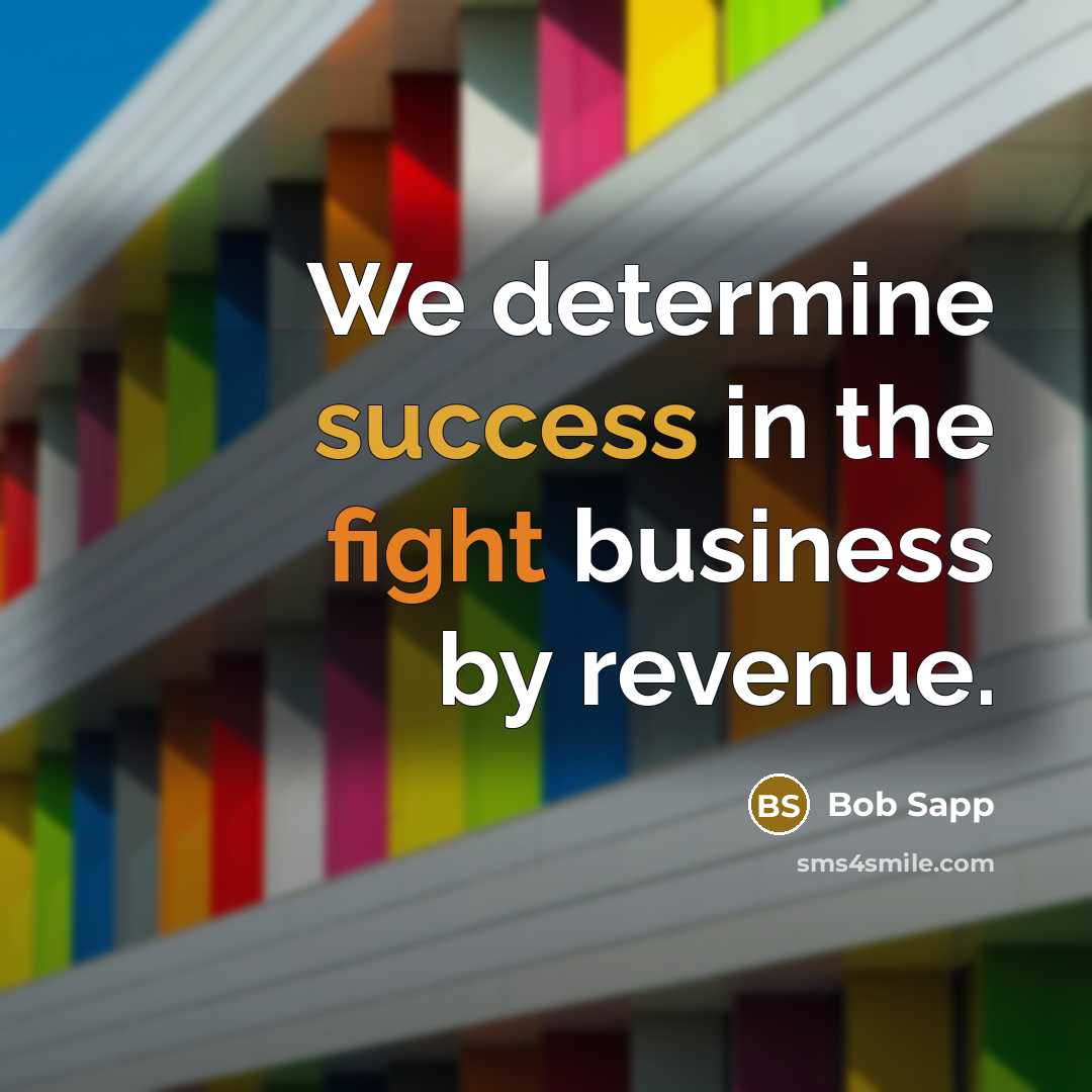 “We determine success in the fight business by revenue.…” quote by Bob Sapp