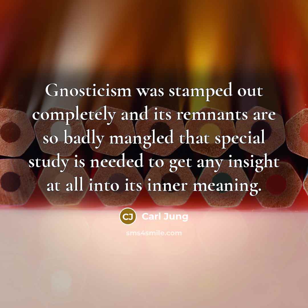 “Gnosticism was stamped out completely and its remnants are so…” quote by Carl Jung