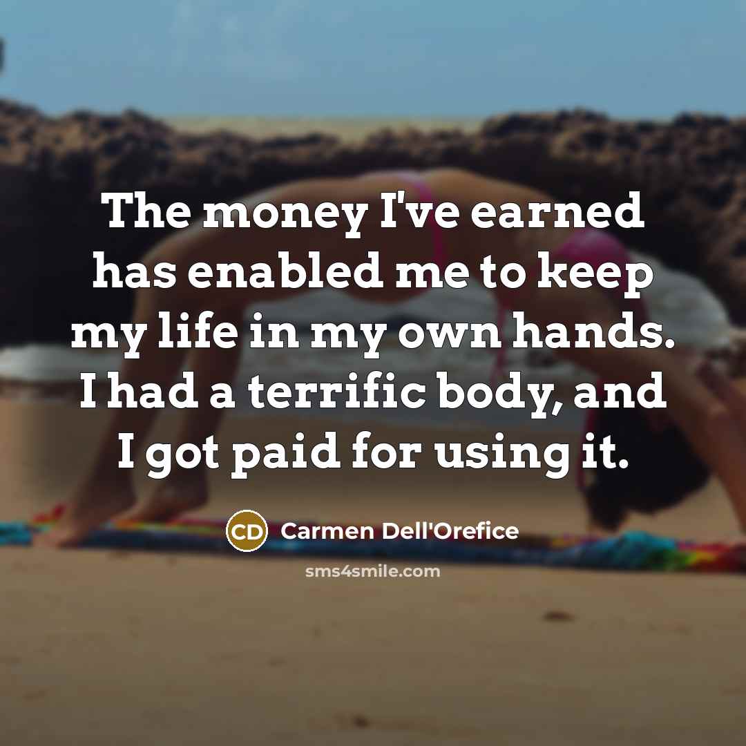 “The money I've earned has enabled me to keep my…” quote by Carmen Dell'Orefice