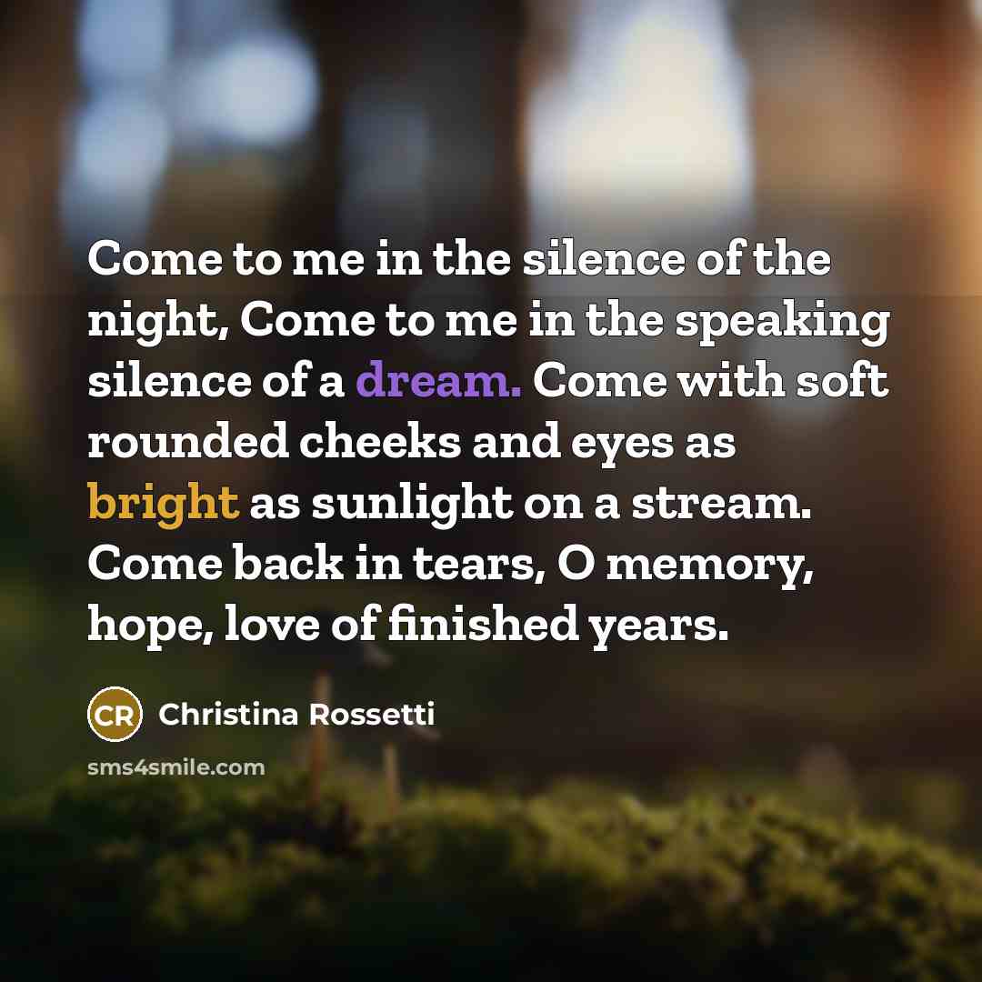 “Come to me in the silence of the night, Come…” quote by Christina Rossetti