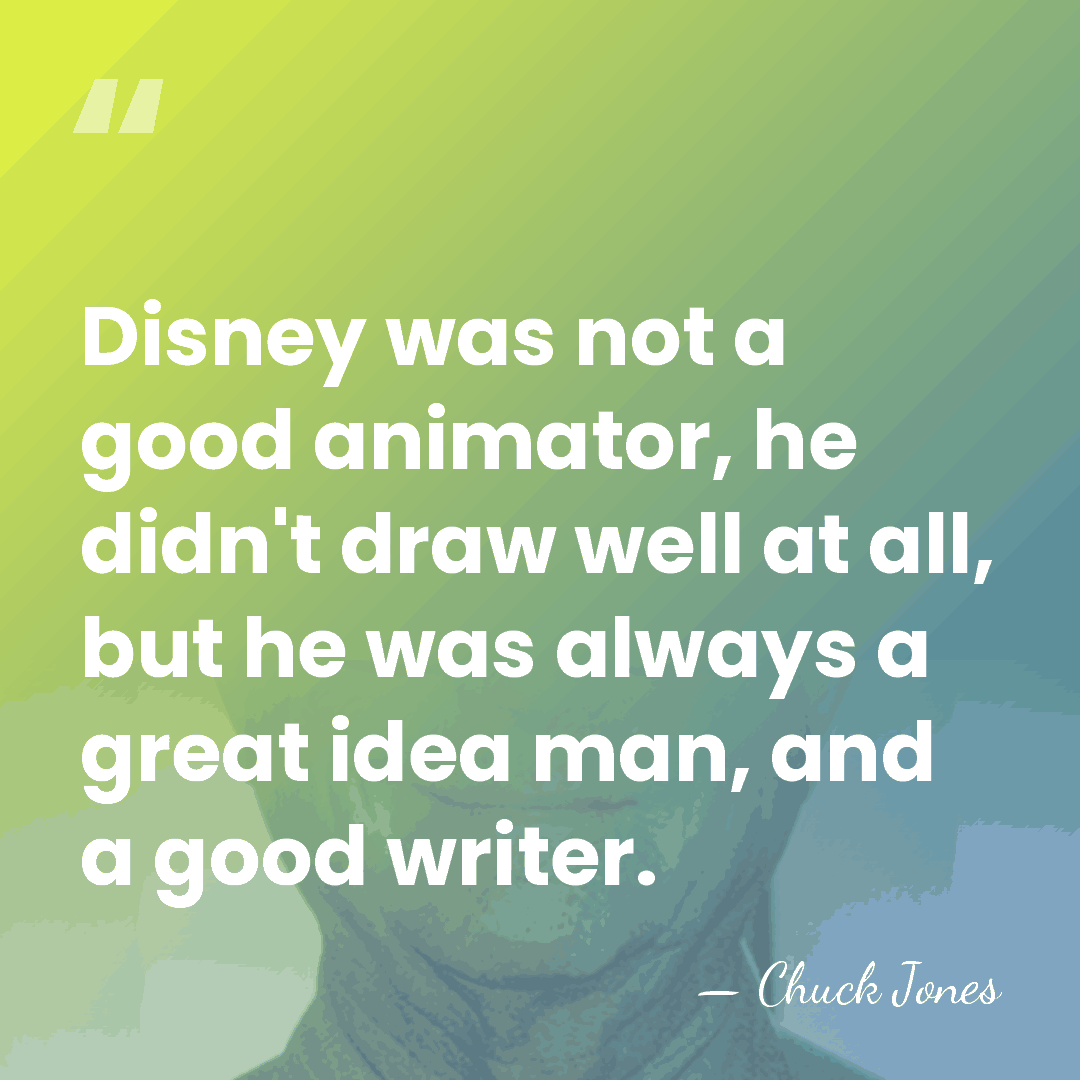 Disney was not a good animator, he didn't draw well at all,&hellip; - Chuck Jones