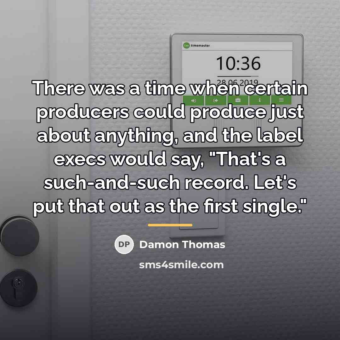 “There was a time when certain producers could produce just…” quote by Damon Thomas