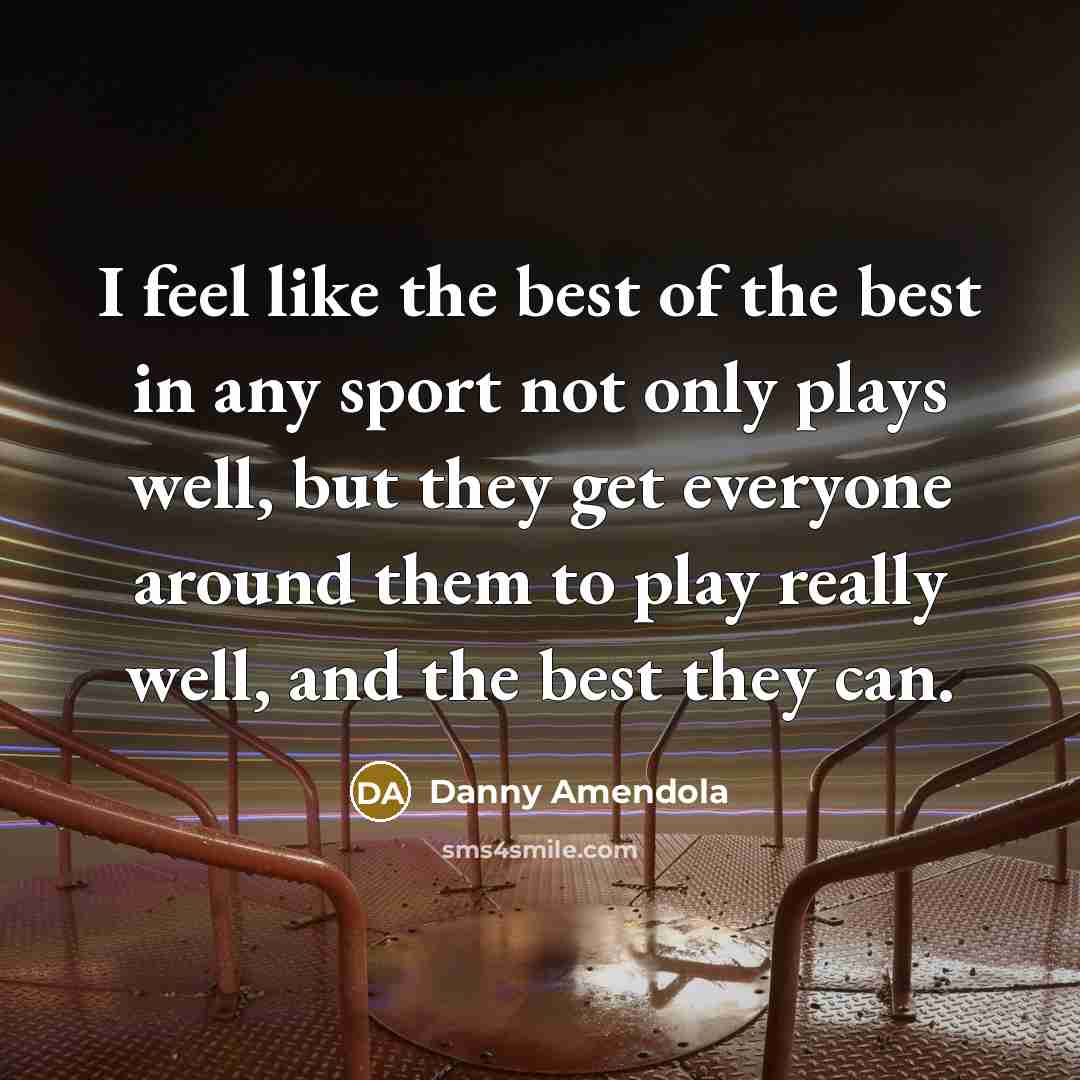 “I feel like the best of the best in any…” quote by Danny Amendola