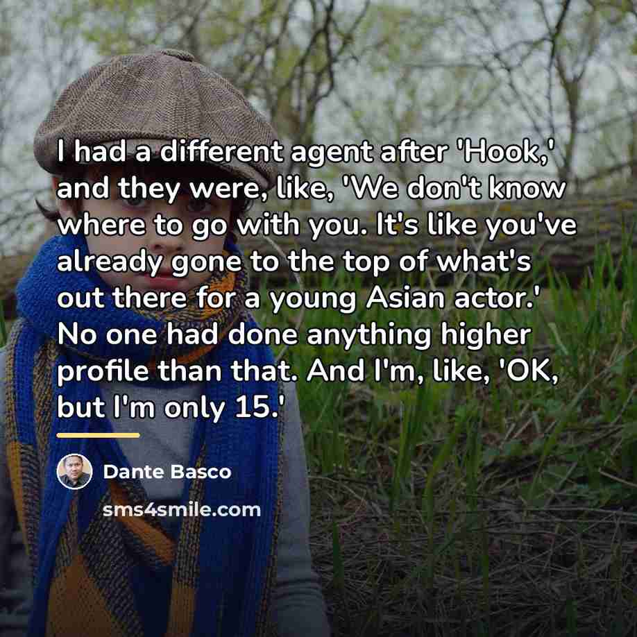 “I had a different agent after 'Hook,' and they were,…” quote by Dante Basco