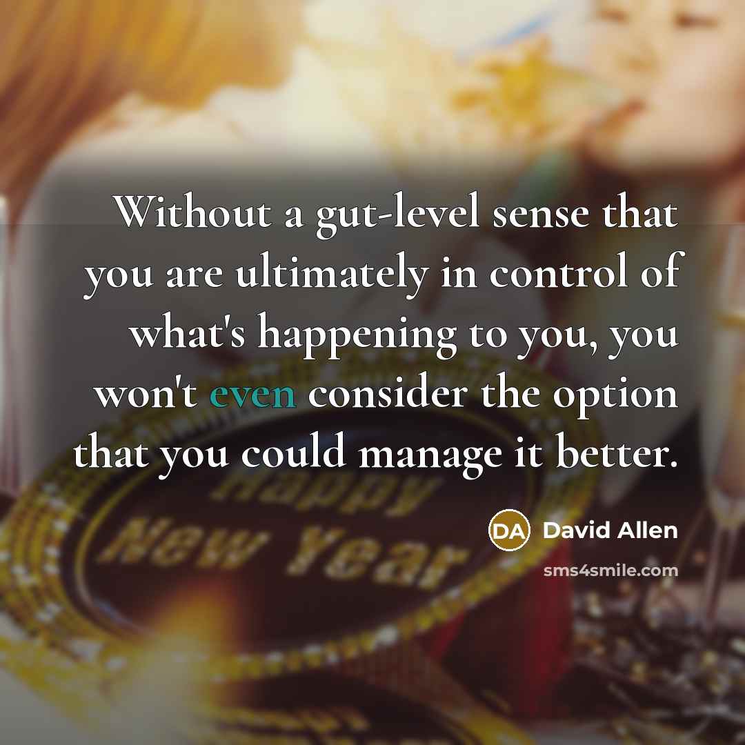 “Without a gut-level sense that you are ultimately in control…” quote by David Allen