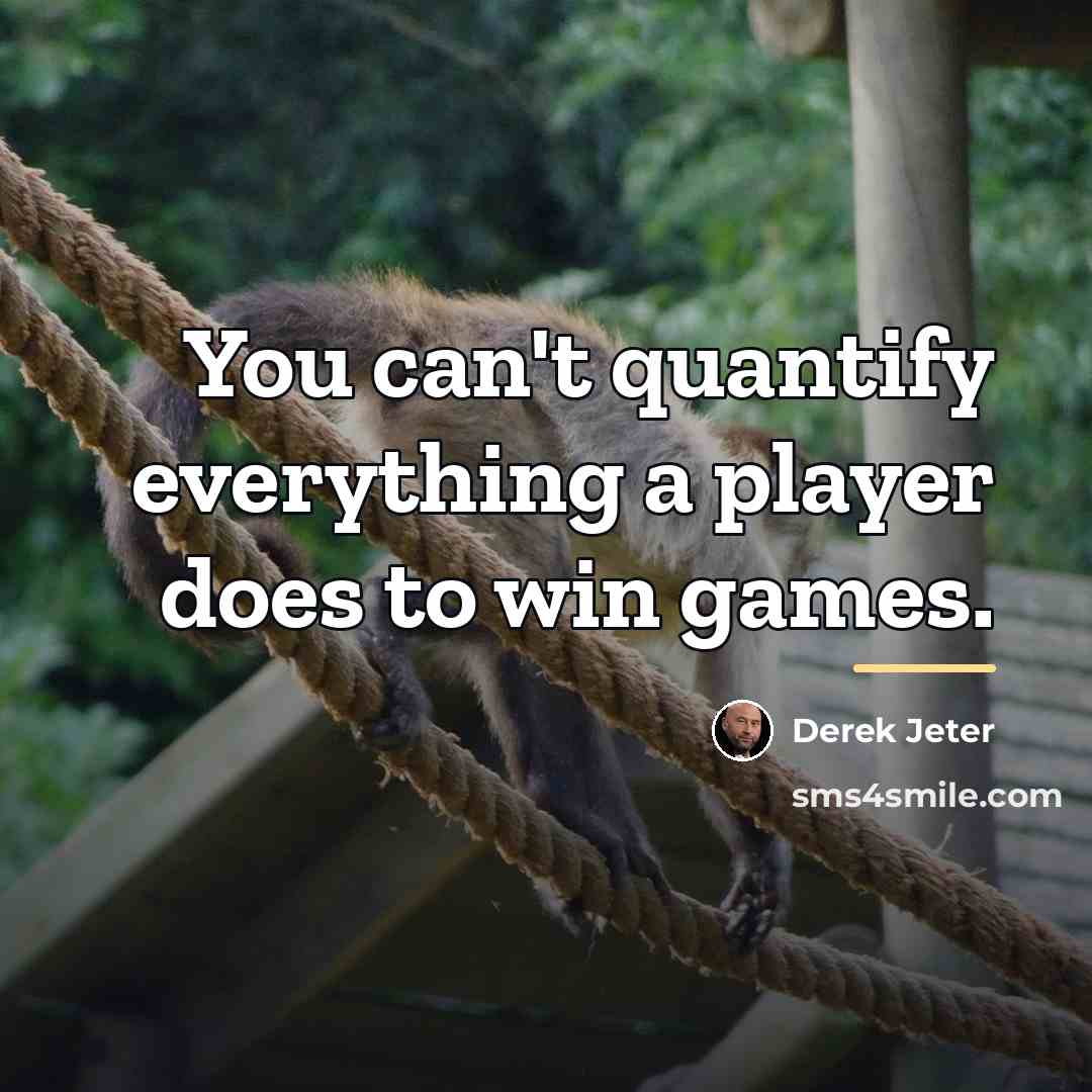 “You can't quantify everything a player does to win games.…” quote by Derek Jeter