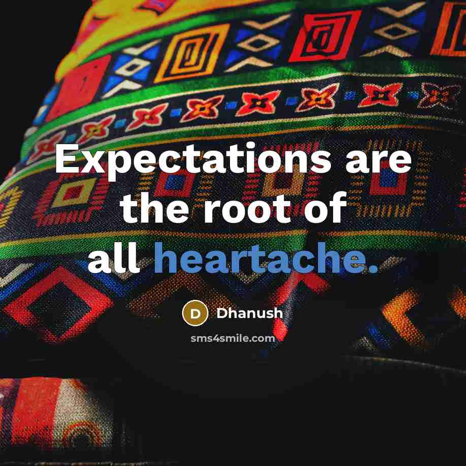 “Expectations are the root of all heartache.…” quote by Dhanush