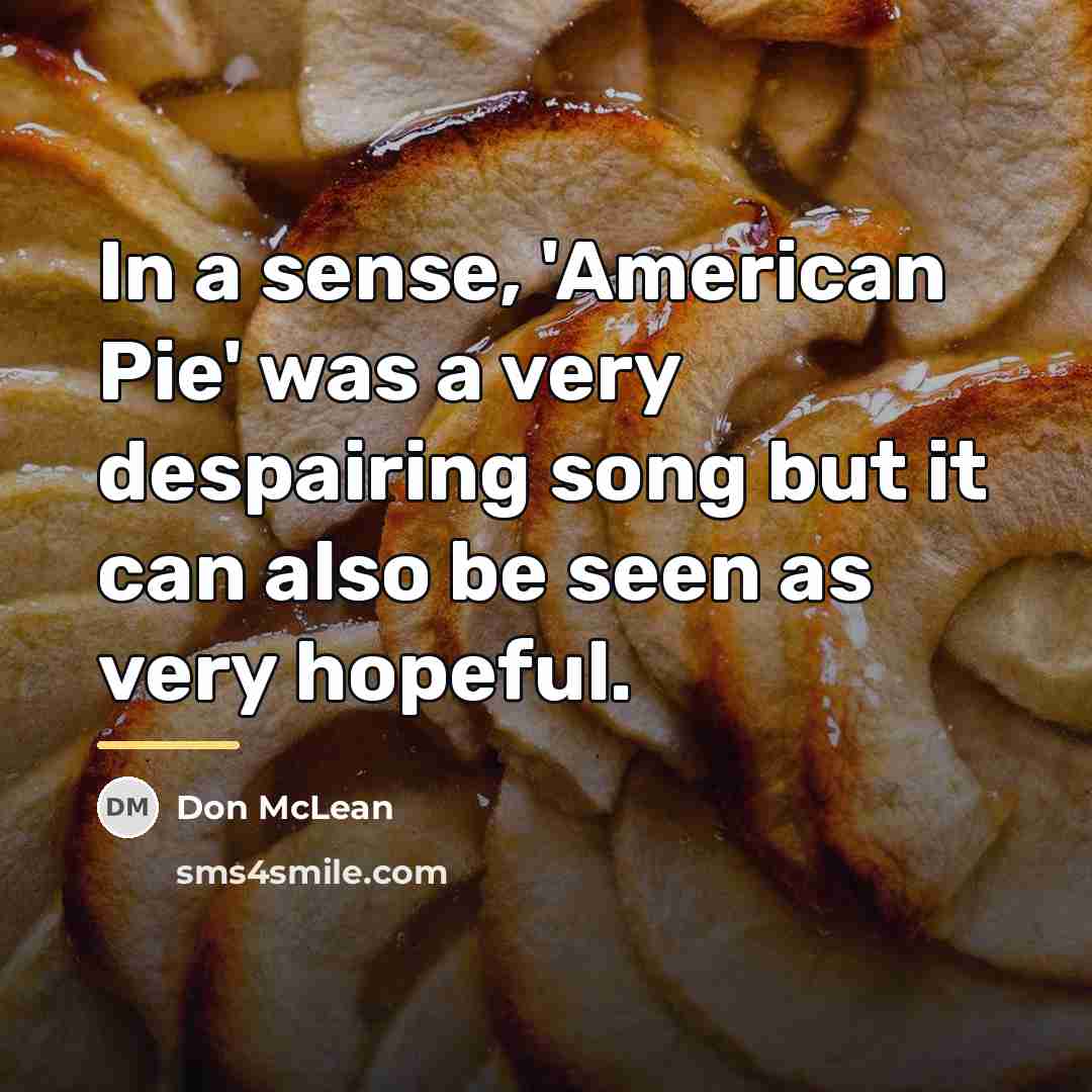 “In a sense, 'American Pie' was a very despairing song…” quote by Don McLean